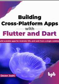 Building Cross-Platform Apps with Flutter and Dart