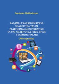 RAQAMLI TRANSFORMATSIYA  SHAROITIDA TA’LIM PLATFORMALARINI  YARATISH VA UNI AMALIYOTGA JORIY  ETISH TEXNOLOGIYALARI