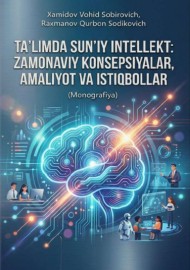 TAʼLIMDA SUNʼIY INTELLEKT:  ZAMONAVIY KONSEPSIYALAR,  AMALIYOT VA ISTIQBOLLAR