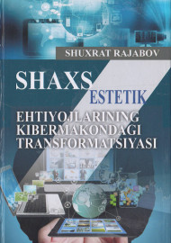 Shaxs estetik ehtiyojlarining kibermakondagi transformatsiyasi