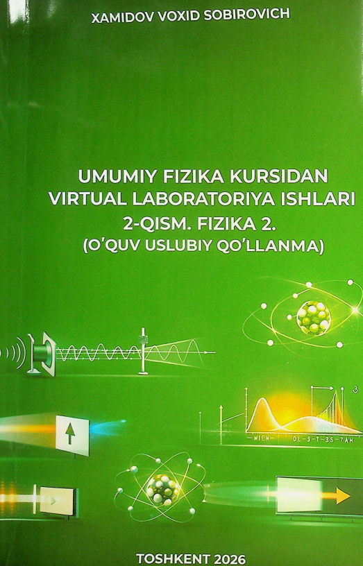 Umumiy fizika kursidan virtual laboratoriya ishlari 2-qism. Fizika 2 (O'quv uslubiy qo'llanma)