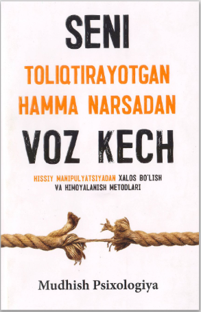 Seni toliqtirayotgan hamma narsadan voz kech