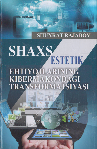Shaxs estetik ehtiyojlarining kibermakondagi transformatsiyasi