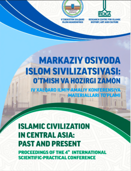 MARKAZIY OSIYODA ISLOM SIVILIZATSIYASI: O‘TMISH VA HOZIRGI ZAMON IV XALQARO ILMIY-AMALIY KONFERENSIYA MATERIALLARI TO‘PLAMI