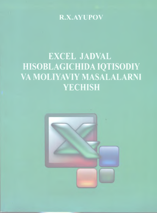 EXCEL jadval hisoblagichida iqtisodiy va moliyaviy masalalarni yechish